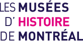 MUSÉES D'HISTOIRE DE MONTRÉAL